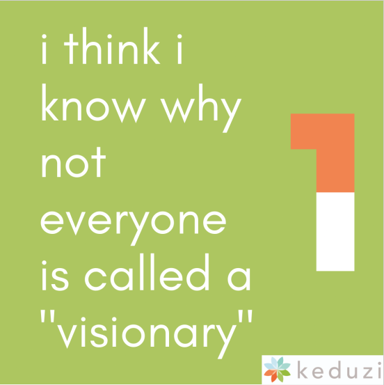 i think i know why not everyone is called a "visionary"